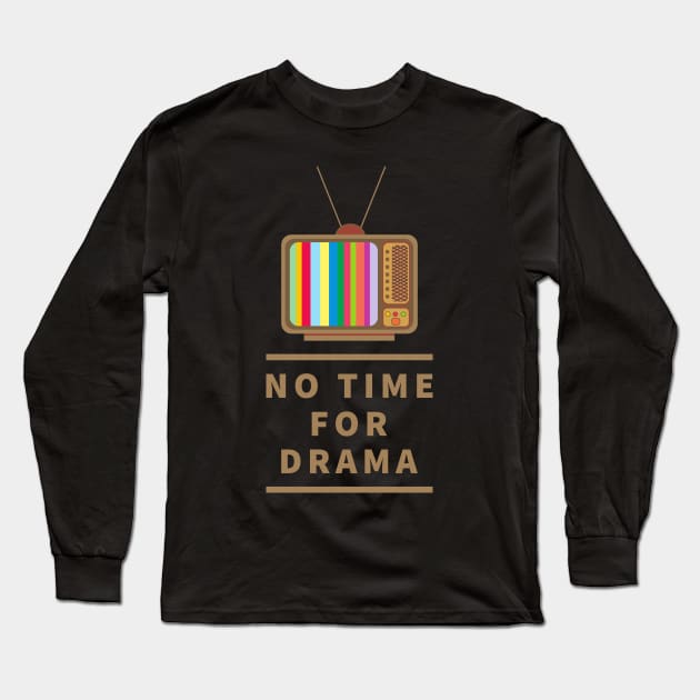 No Time For Drama Long Sleeve T-Shirt by Lasso Print